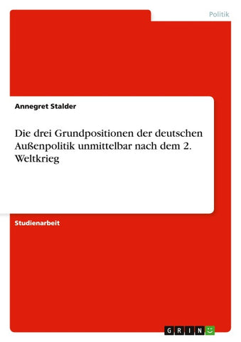 Die drei Grundpositionen der deutschen Außenpolitik unmittelbar nach dem 2. Weltkrieg