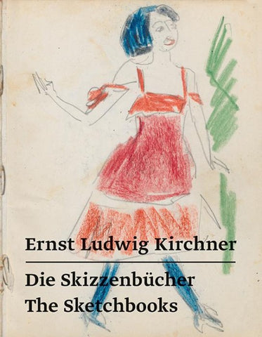 Ernst Ludwig Kirchner – Die Skizzenbücher / The Sketchbooks