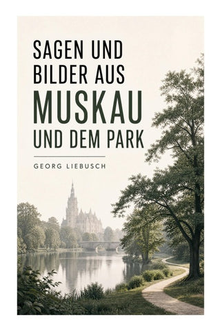 Sagen und Bilder aus Muskau und dem Park