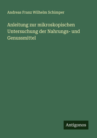 Anleitung zur mikroskopischen Untersuchung der Nahrungs- und Genussmittel