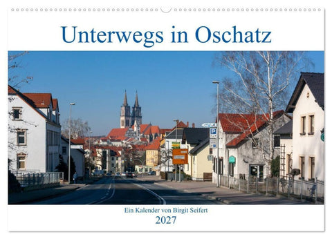 Unterwegs in Oschatz (Wandkalender 2027 DIN A2 quer), CALVENDO Monatskalender