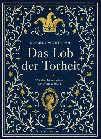 Erasmus von Rotterdam: Das Lob der Torheit. Vollständige Neuausgabe