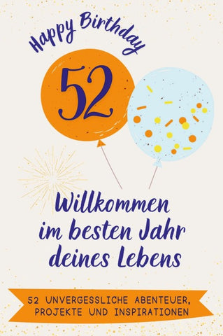Happy Birthday 52 - Willkommen im besten Jahr deines Lebens