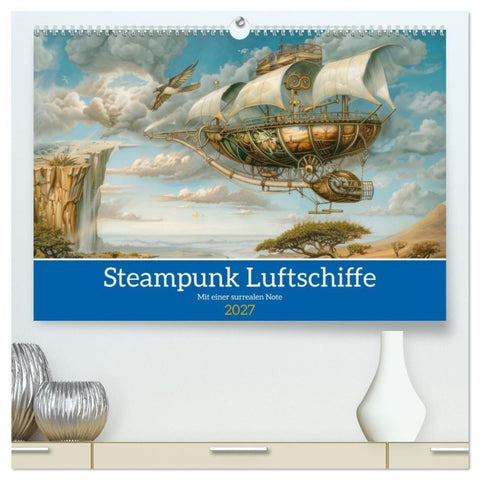 Steampunk Luftschiffe mit einer surrealen Note (hochwertiger Premium Wandkalender 2027 DIN A2 quer), Kunstdruck in Hochglanz