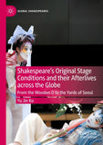 Shakespeare's Original Stage Conditions and their Afterlives across the Globe