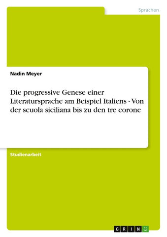 Die progressive Genese einer Literatursprache am Beispiel Italiens - Von der scuola siciliana bis zu den tre corone
