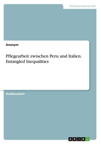 Pflegearbeit zwischen Peru und Italien. Entangled Inequalities