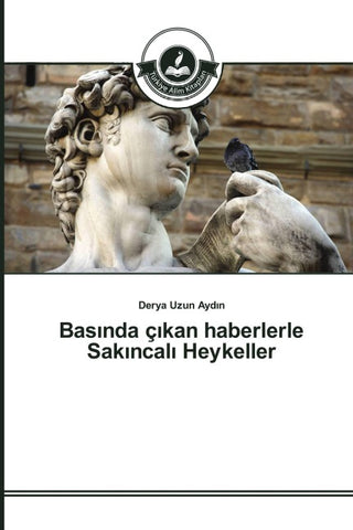 Bas¿nda ç¿kan haberlerle Sak¿ncal¿ Heykeller