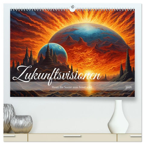 Zukunftsvisionen Wenn die Sonne zum Feind wird (hochwertiger Premium Wandkalender 2026 DIN A2 quer), Kunstdruck in Hochglanz