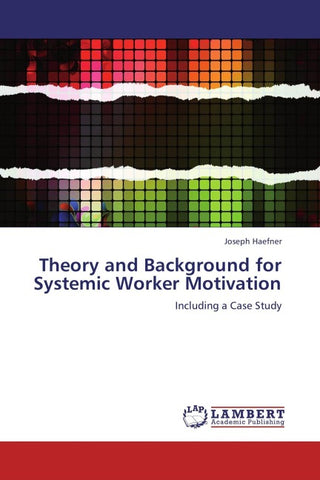 Theory and Background for Systemic Worker Motivation