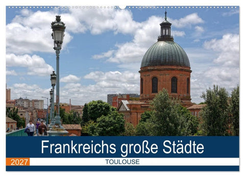 Frankreichs große Städte - Toulouse (Wandkalender 2027 DIN A2 quer), CALVENDO Monatskalender