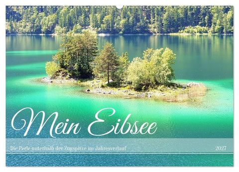 Mein Eibsee - Die Perle unterhalb der Zugspitze im Jahresverlauf (Wandkalender 2027 DIN A2 quer), CALVENDO Monatskalender