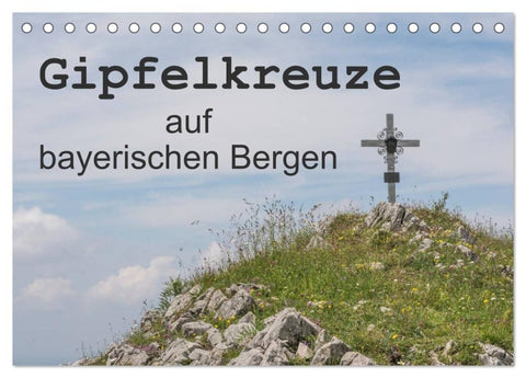Gipfelkreuze auf bayerischen Bergen (Tischkalender 2027 DIN A5 quer), CALVENDO Monatskalender