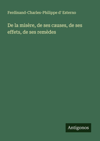 De la misère, de ses causes, de ses effets, de ses remèdes