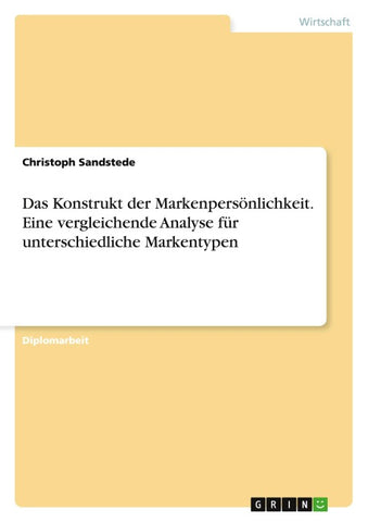 Das Konstrukt der Markenpersönlichkeit. Eine vergleichende Analyse für unterschiedliche Markentypen