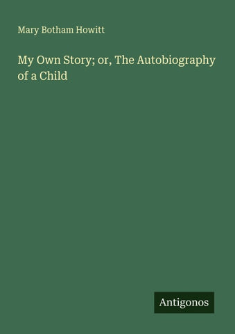 My Own Story; or, The Autobiography of a Child