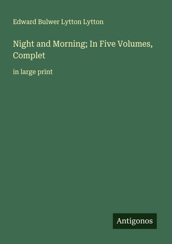 Night and Morning; In Five Volumes, Complet