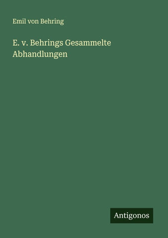 E. v. Behrings Gesammelte Abhandlungen