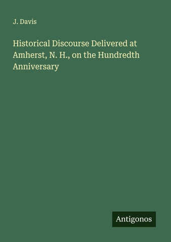 Historical Discourse Delivered at Amherst, N. H., on the Hundredth Anniversary
