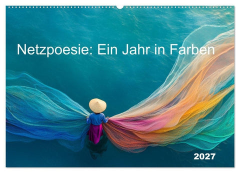 Netzpoesie: Ein Jahr in Farben (Wandkalender 2027 DIN A2 quer), CALVENDO Monatskalender