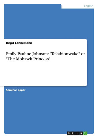 Emily Pauline Johnson: "Tekahionwake" or "The Mohawk Princess"