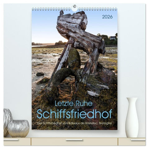 Letzte Ruhe Schiffsfriedhof (hochwertiger Premium Wandkalender 2026 DIN A2 hoch), Kunstdruck in Hochglanz