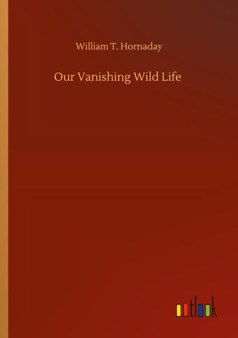 Our Vanishing Wild Life