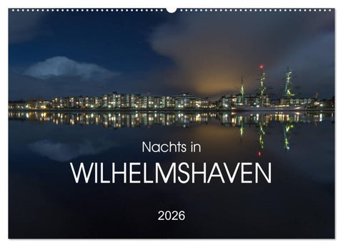 Nachts in Wilhelmshaven Edition mit maritimen Motiven (Wandkalender 2026 DIN A2 quer), CALVENDO Monatskalender