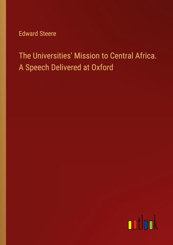 The Universities' Mission to Central Africa. A Speech Delivered at Oxford