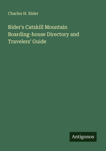 Rider's Catskill Mountain Boarding-house Directory and Travelers' Guide