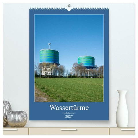 Wassertürme im Ruhrgebiet (hochwertiger Premium Wandkalender 2027 DIN A2 hoch), Kunstdruck in Hochglanz