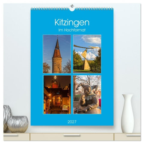 Kitzingen im Hochformat (hochwertiger Premium Wandkalender 2027 DIN A2 hoch), Kunstdruck in Hochglanz