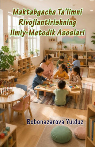 Maktabgacha Ta'limni Rivojlantirishning Ilmiy-Metodik Asoslari