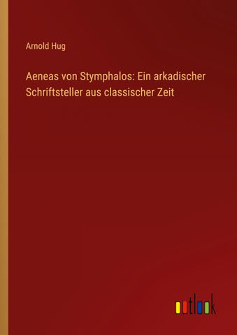 Aeneas von Stymphalos: Ein arkadischer Schriftsteller aus classischer Zeit