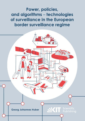 Power, policies, and algorithms - technologies of surveillance in the European border surveillance regime