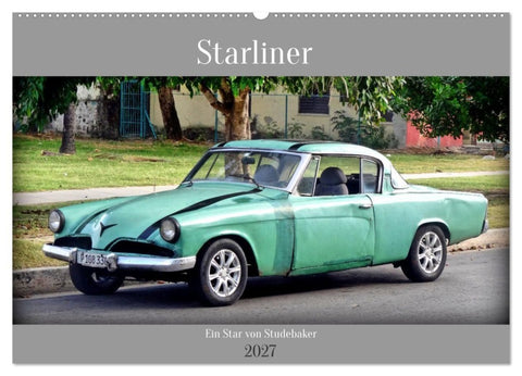 Starliner - Ein Star von Studebaker (Wandkalender 2027 DIN A2 quer), CALVENDO Monatskalender