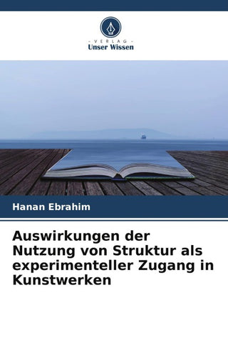 Auswirkungen der Nutzung von Struktur als experimenteller Zugang in Kunstwerken