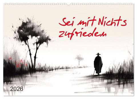 Sei mit Nichts zufrieden (Wandkalender 2026 DIN A2 quer), CALVENDO Monatskalender