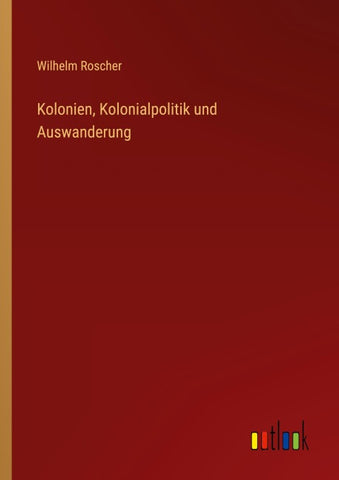Kolonien, Kolonialpolitik und Auswanderung
