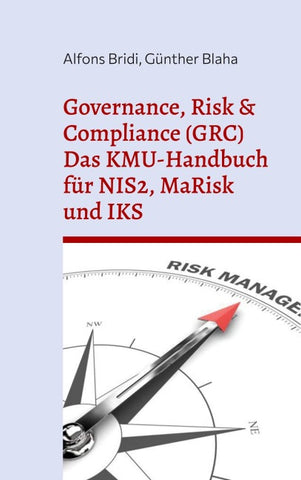 Governance, Risk & Compliance (GRC) Das KMU-Handbuch für NIS2, MaRisk und IKS