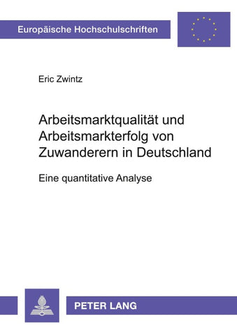 Arbeitsmarktqualitaet und Arbeitsmarkterfolg von Zuwanderern in Deutschland