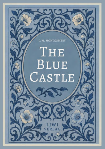 L. M. Montgomery: The Blue Castle (English Edition)