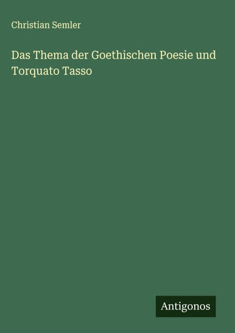 Das Thema der Goethischen Poesie und Torquato Tasso