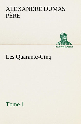 Les Quarante-Cinq - Tome 1