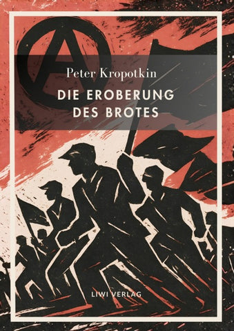 Peter Kropotkin: Die Eroberung des Brotes. Neuausgabe