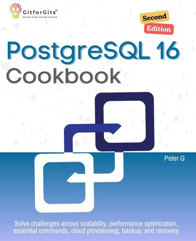 PostgreSQL 16 Cookbook, Second Edition