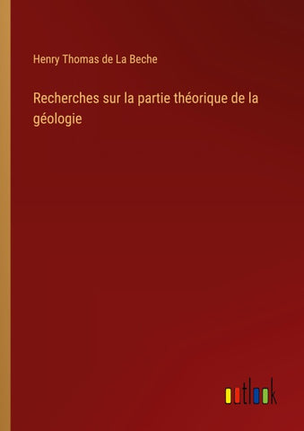 Recherches sur la partie théorique de la géologie