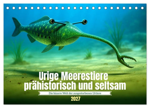 Urige Meerestiere prähistorisch und seltsam (Tischkalender 2027 DIN A5 quer), CALVENDO Monatskalender