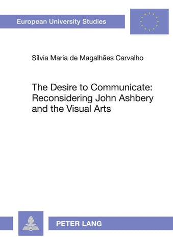 The Desire to Communicate: Reconsidering John Ashbery and the Visual Arts