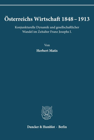 Österreichs Wirtschaft 1848 - 1913.